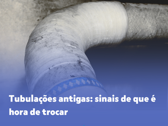 Tubulações Antigas: Sinais de Que É Hora de Trocar