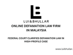 Federal Court judgment on high profile defamation case in Malaysia involving online defamation and the role of a defamation lawyer in Malaysia