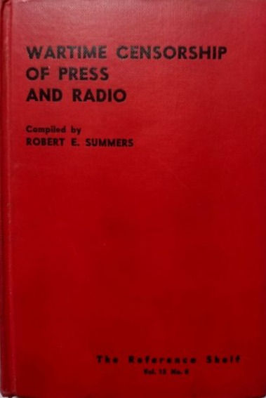 Wartime Censorship of Press and Radio (1942) By Robert E. Summers