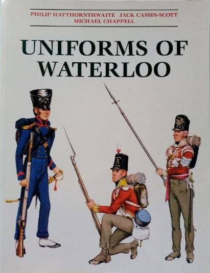 Uniforms Of Waterloo: 16-18 June 1815 (1998) By P. Haythornthwaite et al