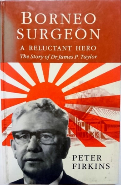 Borneo Surgeon: A Relunctant Hero (1995) By Peter Firkins