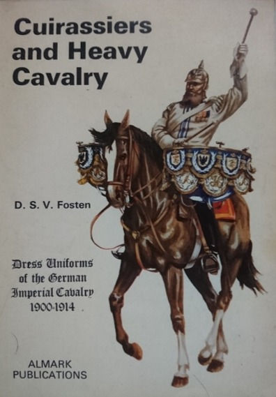 Cuirassiers and Heavy Cavalry (1973) By D.S.V. Fosten