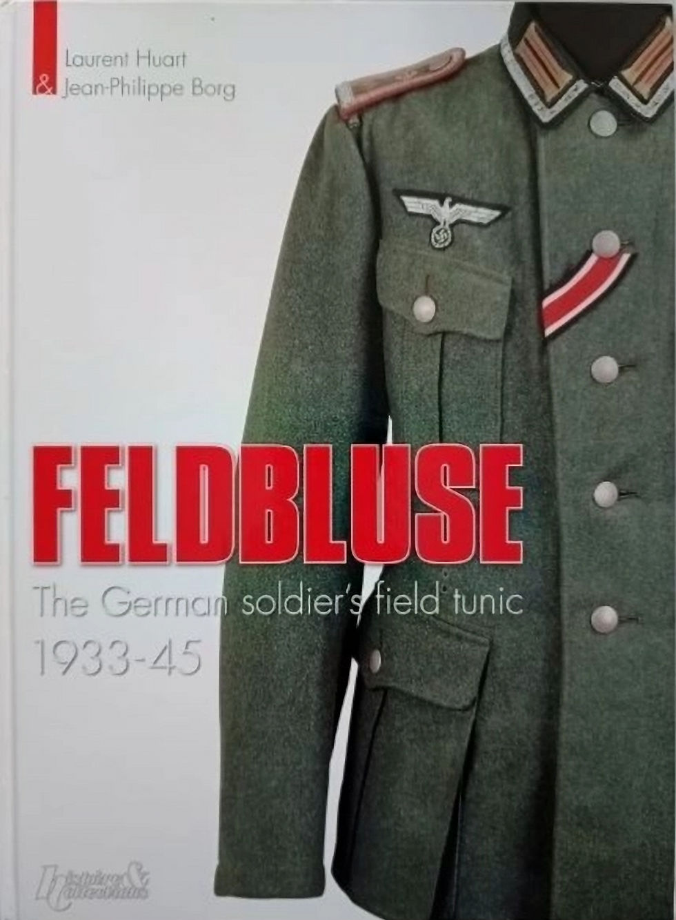 Feldbluse: The German Soldier's Field Tunic 1933-45 (2007) By Laurent Huart &...