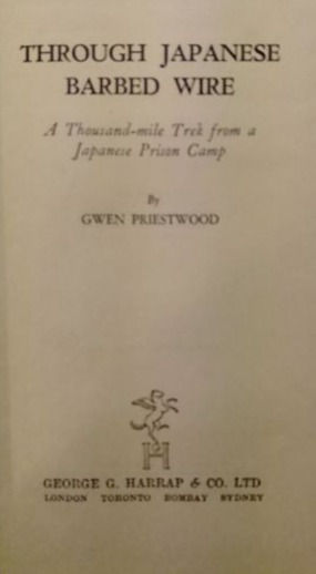 Through Japanese Barbed Wire: A Thousand Mile Trek (1944) By Gwen Priestwood