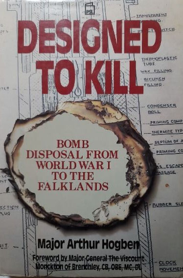 Designed To Kill: Bomb Disposal From World War I To... (1987) By Arthur Hogben