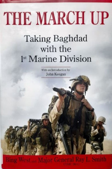 The March Up: Taking Baghdad with the 1st Marine... (2003) By Bing West et al.