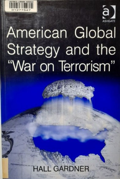 American Global Strategy and the "War On Terrorism" (2007) By Hal Gardner