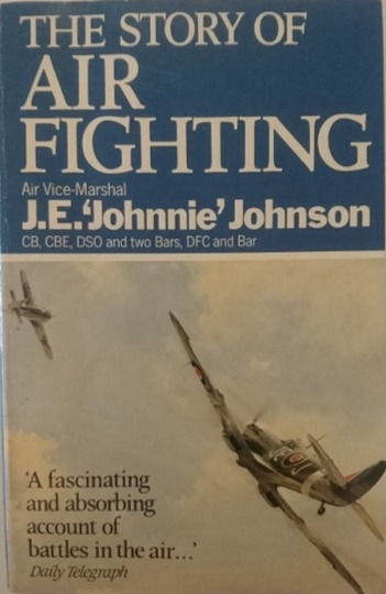 The Story of Air Fighting (1985, 1987) By J.E. 'Johnnie' Johnson