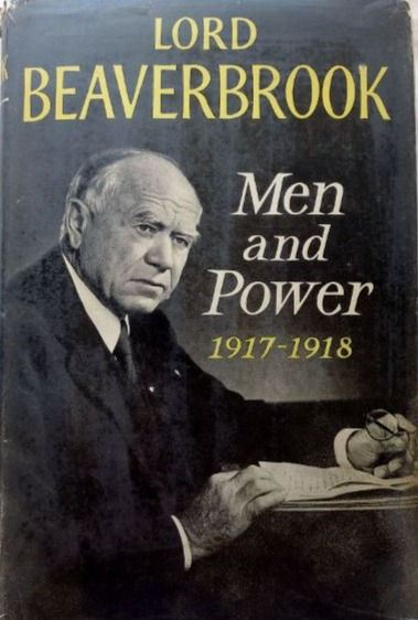 Men and Power 1917-1918 (1956) By Lord Beaverbrook
