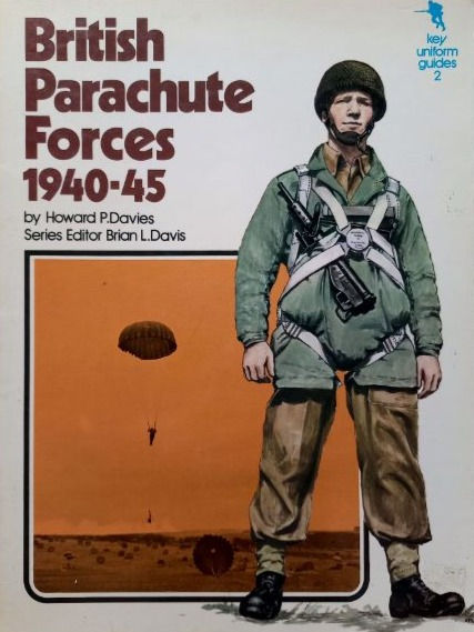 Key Unifrom Guides #2: Britsh Parachute Forces 1940-45 (1974) By Howard Davies