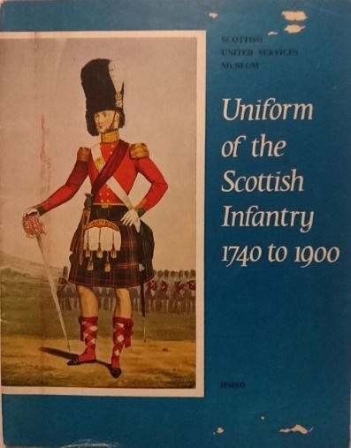 Uniform of the Scottish Infantry 1740 to 1900 (1973) By W.A. Thorburn