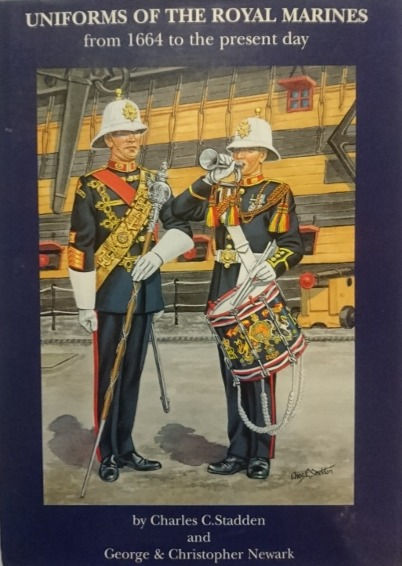 Uniforms of the Royal Marines (1997) By Charles Stadden et al.