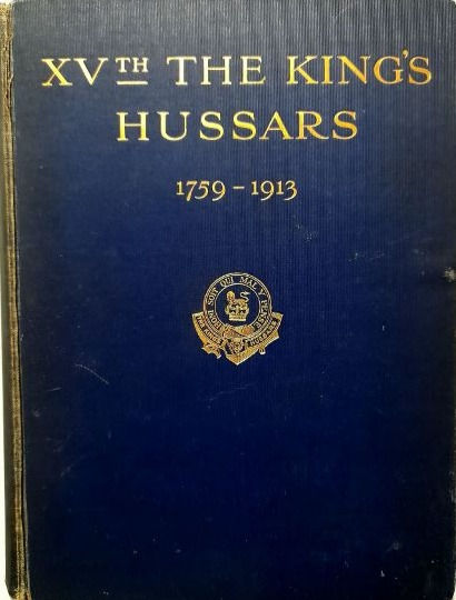 XVth The King's Hussars 1759-1913 (1914) By Colonel H. C. Wylly, C. B.