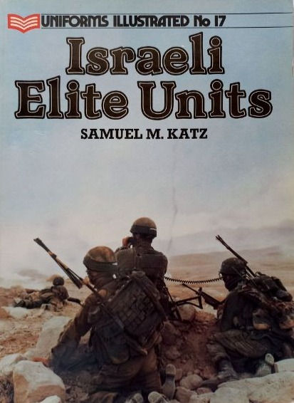 Uniforms Illustrated #17: Israeli Elite Units (1987) By Samuel M. Katz