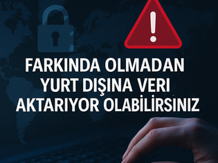 Farkında Olmadan Yurt Dışına Veri Aktarıyor Olabilirsiniz