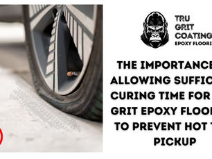 The Importance of Allowing Sufficient Curing Time for Tru-Grit Epoxy Flooring to Prevent Hot Tire Pickup