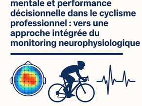 Charge cognitive, fatigue mentale et performance décisionnelle dans le cyclisme professionnel : vers une approche intégrée du monitoring neurophysiologique