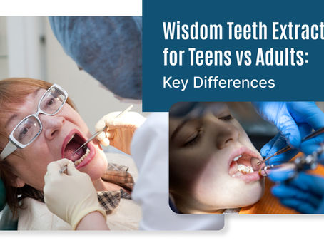 Wisdom Teeth Extraction for Teens vs Adults: Key Differences