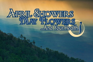 April Showers, May Flowers… and Your Health