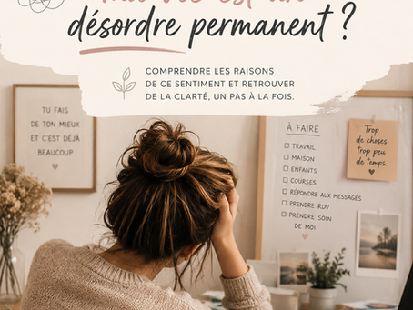 Pourquoi ai-je l'impression que ma vie est un désordre permanent ?