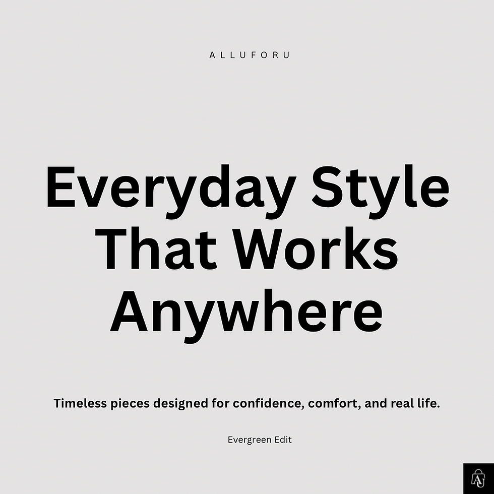 Everyday Style That Works Anywhere