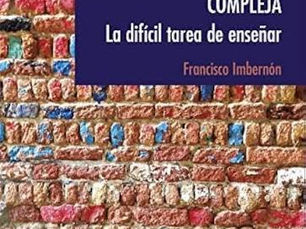 Imbernón, F. (2017). Ser docente en una sociedad compleja: La difícil tarea de enseñar. Graó.