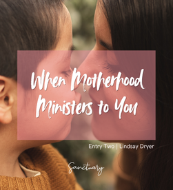 When Motherhood Ministers to You