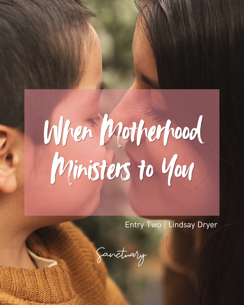 When Motherhood Ministers to You