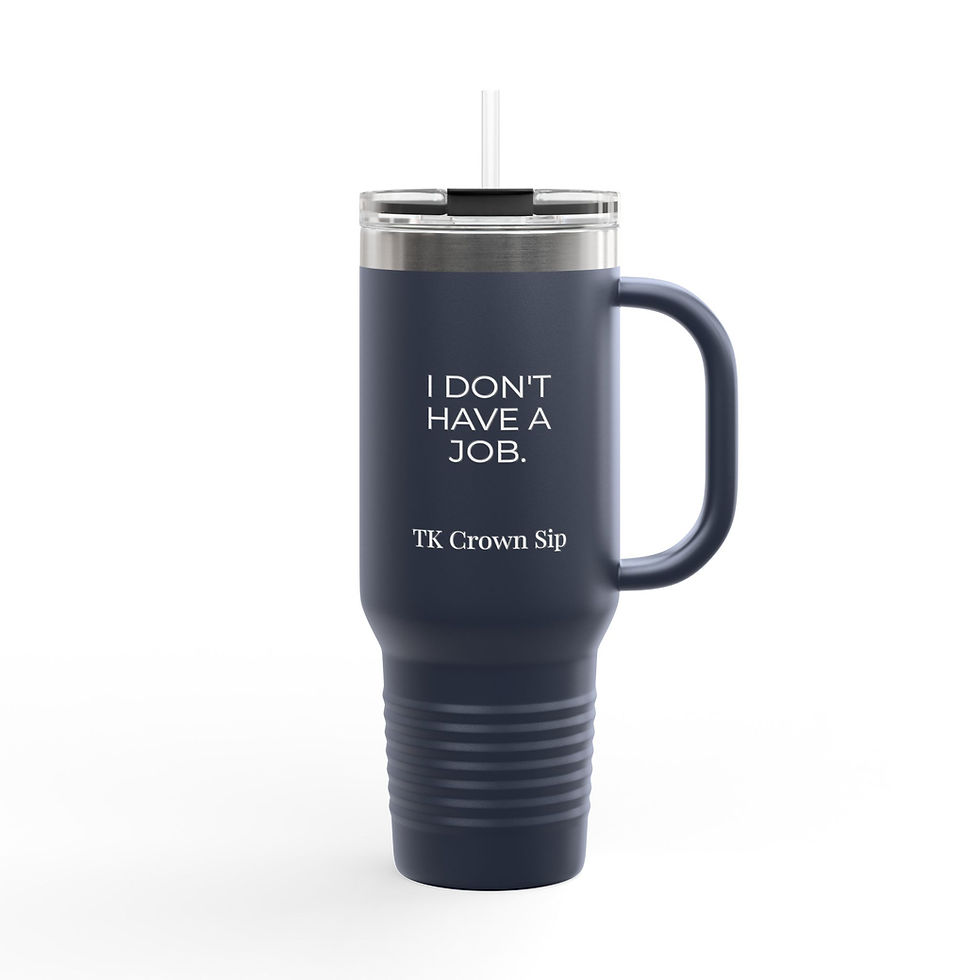 Thumbnail: 40oz Tumbler - "I Don't Have a Job" TK Crown Sip Insulated Stainless Steel Mug 