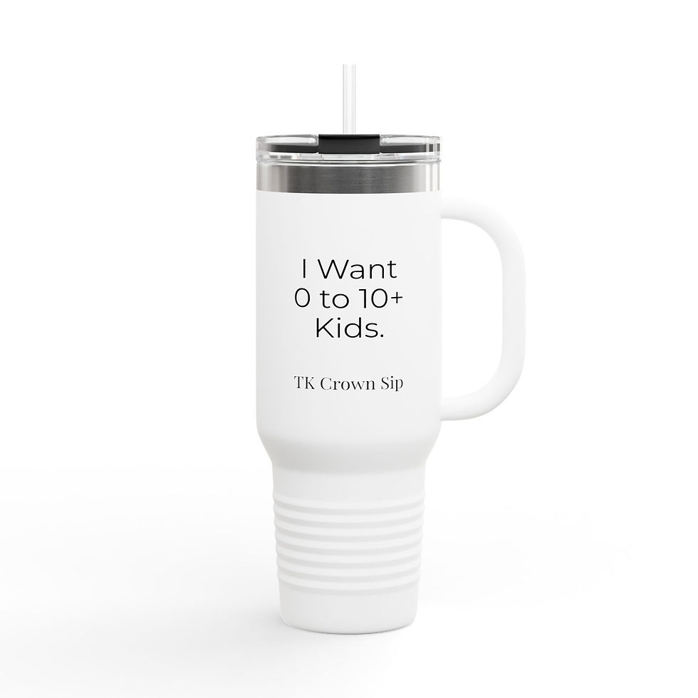 Thumbnail: 40oz Tumbler - "I Want 0 to 10+ Kids." TK Crown Sip Stainless Steel Mug 