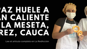 La paz huele a pan caliente en La Meseta, Suárez Cauca