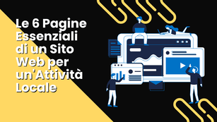 Le 6 Pagine Essenziali di un Sito Web per un'Attività Locale (Le hai tutte?)