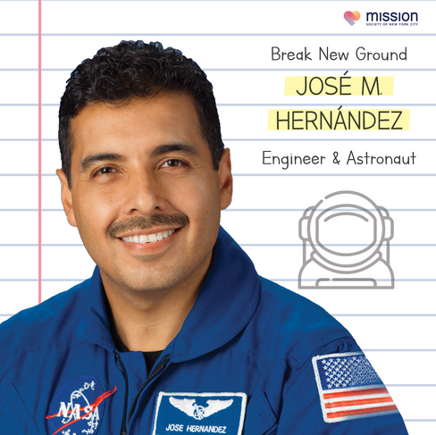 Break New Ground José M. Hernández, Engineer & Astronaut