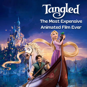 Tangled: The Most Expensive Animated Film Ever