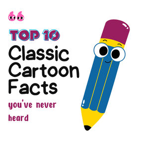 Top 10 Classic Cartoon Facts You May Not Have Known