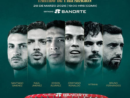 SE CONFIRMA PARTIDO AMISTOSO ENTRE MÉXICO Y PORTUGAL PARA REINAUGURAR EL ESTADIO BANORTE