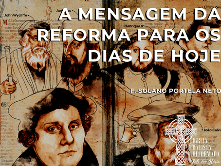 A Mensagem da Reforma para os Dias de Hoje por F. Solano Portela Neto