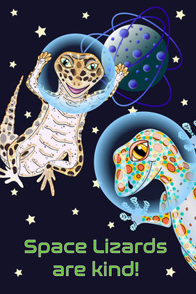 Two geckos float in space wearing helmets with the words, "Space Lizards are kind!"