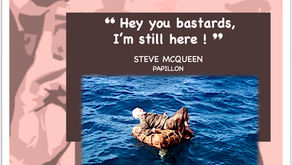 Hey you bastards, I’m still here ! (Papillon)