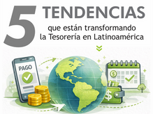 5 tendencias que están transformando la Tesorería en Latinoamérica