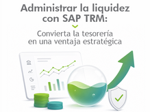 Administrar la liquidez con SAP TRM: convierta la tesorería en una ventaja estratégica