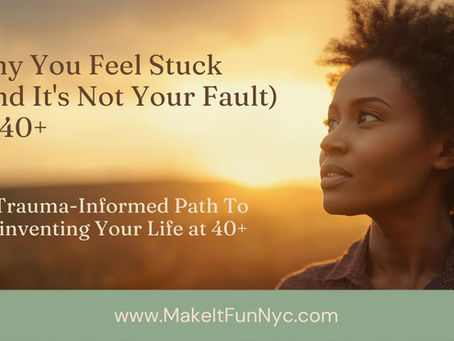 Why You Feel Stuck (And It's Not Your Fault): A Trauma-Informed Path to Reinventing Your Life at 40+