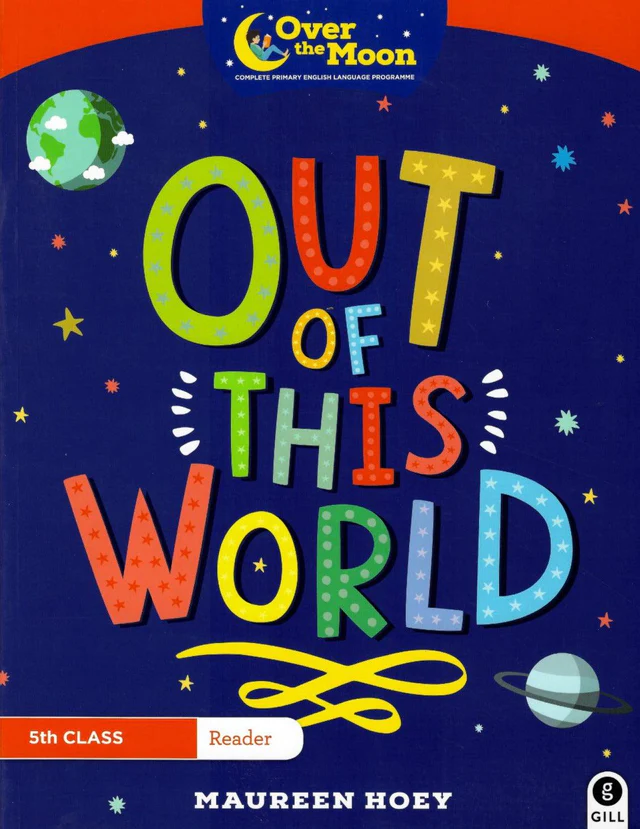 Over The Moon - Out of this World - 5th Class Reader. Gill Education featuring author Mark Bird