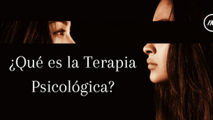 ¿Qué es la Terapia Psicológica?