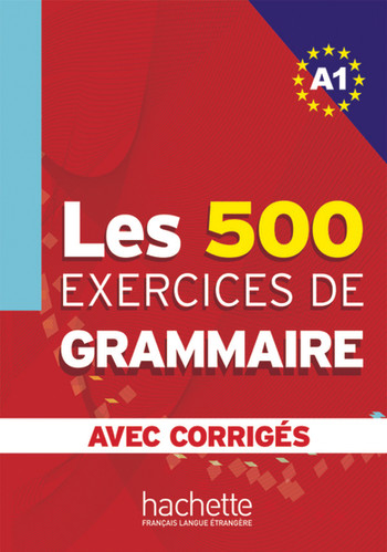 LES 500 EXERCICES DE GRAMMAIRE-A1(AVEC CORRIGES) | hachette
