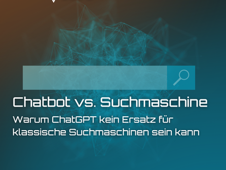 Chatbot vs. Suchmaschine: Warum ChatGPT kein Ersatz für klassische Suchmaschinen sein kann