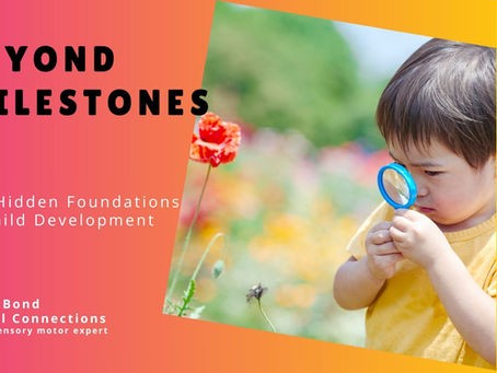 BEYOND MILESTONES: Why your child's "Hidden Foundations" matter more than their first steps