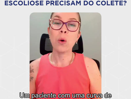 Todos os pacientes com ESCOLIOSE precisam do colete?