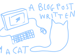 blue line drawing of a cat using a computer witht he text 'a blog post written by a cat' around it