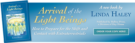 Arrival of the Light Beings, a book by Linda Haley about the coming shift